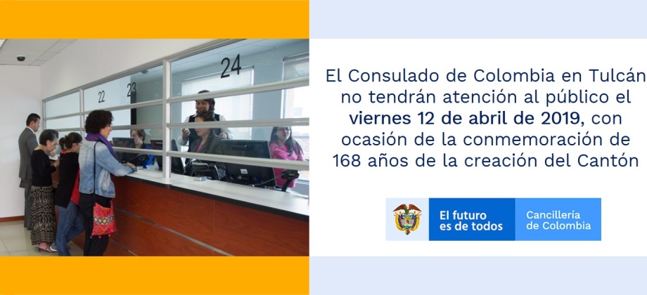 El Consulado de Colombia en Tulcán no tendrán atención al público el viernes 12 de abril de 2019, con ocasión de la conmemoración de 168 años de la creación del Cantón