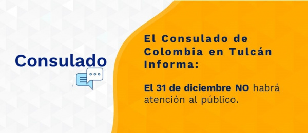 Consulado de Colombia en Tulcán no tendrá atención al público el viernes 31 de diciembre