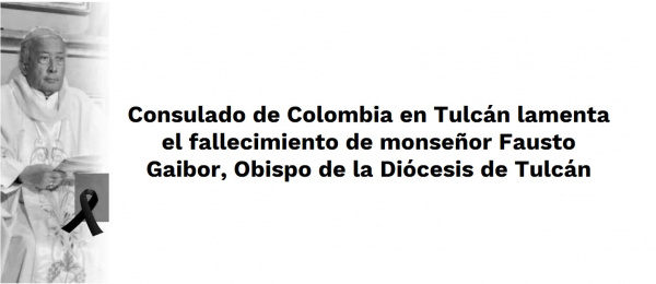 Consulado de Colombia en Tulcán lamenta el fallecimiento de monseñor Fausto Gaibor, Obispo de la Diócesis de Tulcán