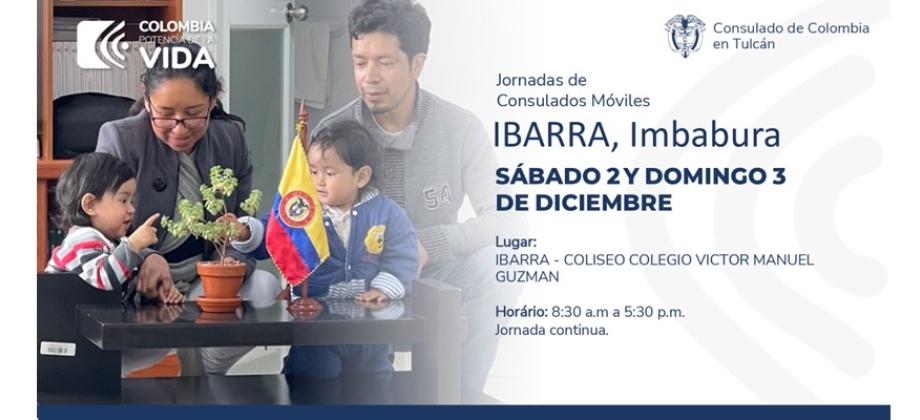 Consulado de Colombia en Tulcán invita al Consulado Móvil en Ibarra, Ecuador a realizarse el 2 y 3 de diciembre 2023