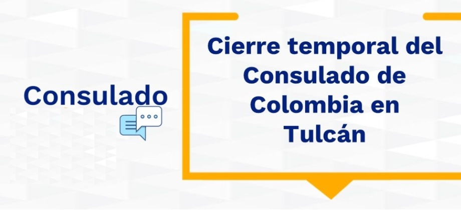 Cierre temporal del Consulado de Colombia en Tulcán