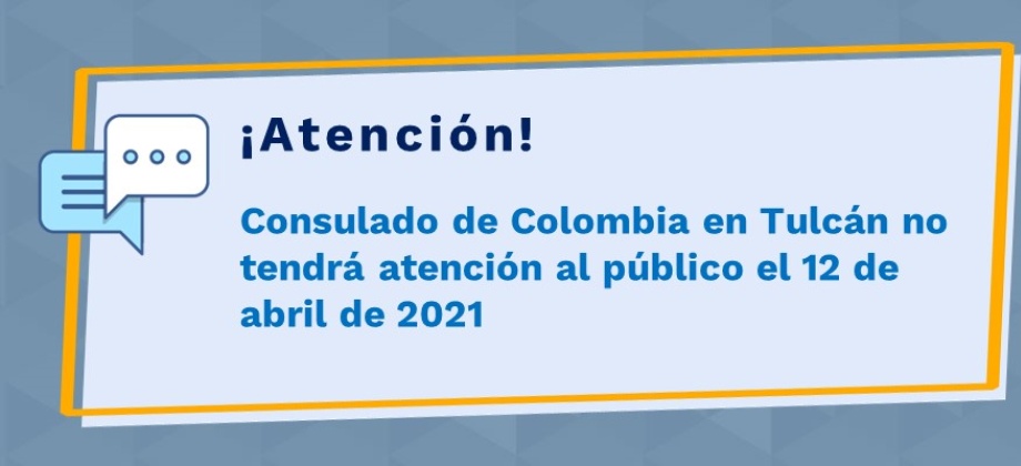 Consulado de Colombia en Tulcán no tendrá atención al público el 12 de abril