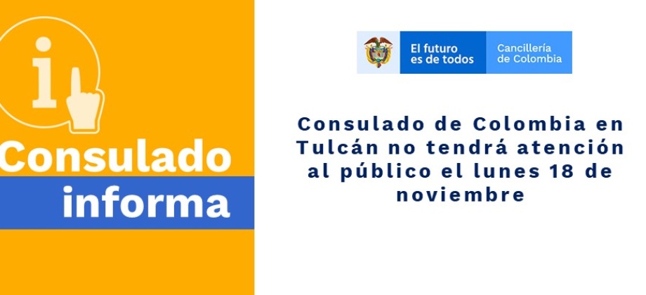 Consulado de Colombia en Tulcán publica la feche en que no tendrá atención al público el lunes 18 de noviembre de 2019