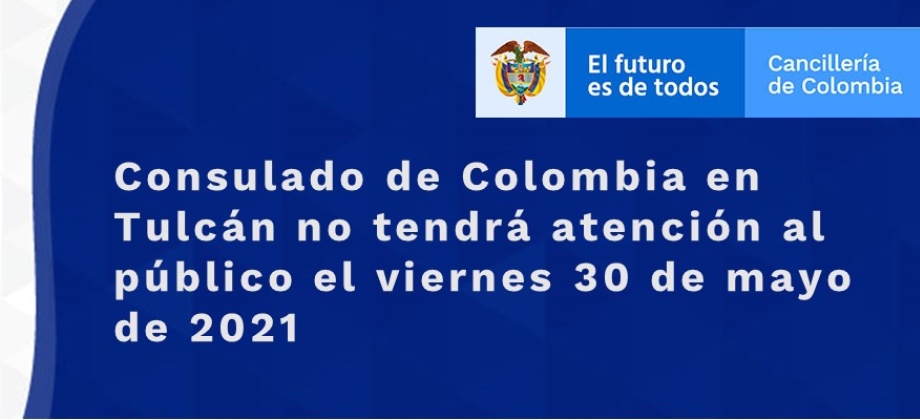 Consulado de Colombia en Tulcán no tendrá atención al público el viernes 30 de mayo