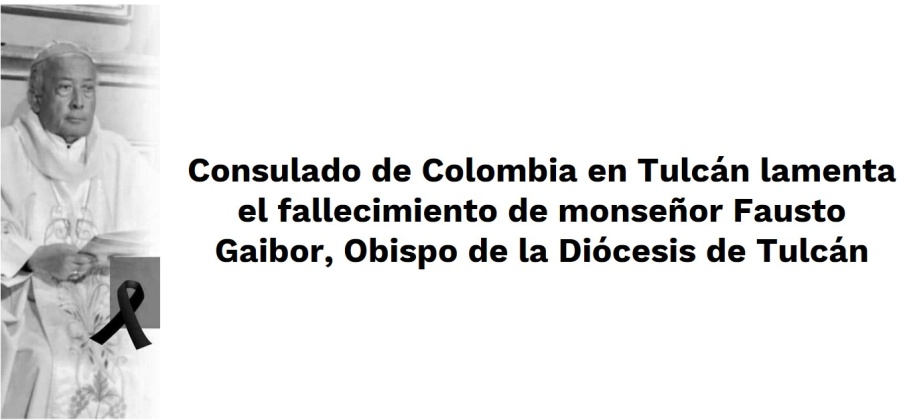 Consulado de Colombia en Tulcán lamenta el fallecimiento de monseñor Fausto Gaibor, Obispo de la Diócesis de Tulcán